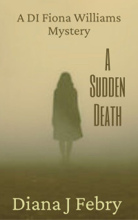 Febry, Diana J — A Sudden Death A Di Fiona Williams Mystery: Detective Mystery