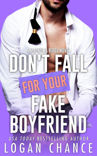 Logan Chance — Don't Fall For Your Fake Boyfriend (Magnolia Ridge Book 4)