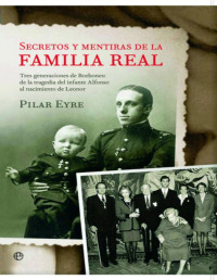 Pilar Eyre — Secretos Y Mentiras De La Familia Real