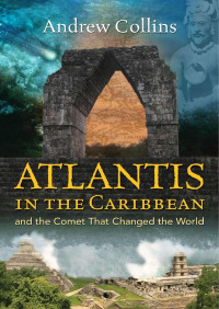 Andrew Collins — Atlantis in the Caribbean and the Comet That Changed the World