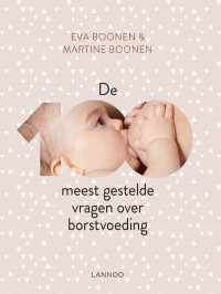 Eva Boonen & Martine Boonen — De 100 meest gestelde vragen over borstvoeding