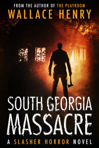 Wallace Henry — The South Georgia Massacre: A Slasher Horror Novel (Kegger Slasher Horror Series, Book 1)