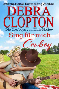 Debra Clopton — Sing für mich, Cowboy (German Edition)