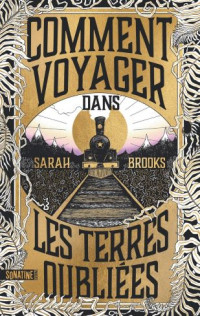 Sarah Brooks — Comment voyager dans les terres oubliées