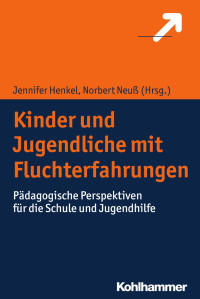 Jennifer Henkel & Norbert Neuß — Kinder und Jugendliche mit Fluchterfahrungen