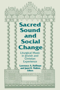 Lawrence A. Hoffman, Janet R. Walton — Sacred Sound and Social Change: Liturgical Music in Jewish and Christian Experience (Two Liturgical Traditions) (Two Liturgical Traditions, 3)