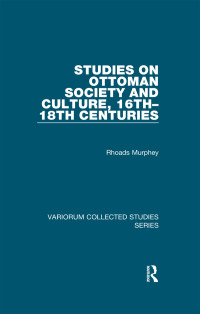 Rhoads Murphey — Studies on Ottoman Society and Culture, 16th–18th Centuries