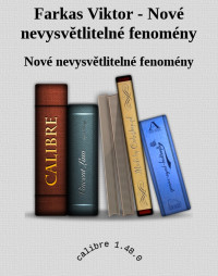 Nové nevysvětlitelné fenomény — Farkas Viktor - Nové nevysvětlitelné fenomény