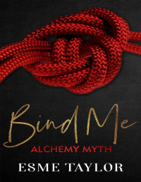 Esme Taylor — Bind Me: A soft femdom rock star romance (Alchemy Myth Book 1)