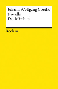 Johann Wolfgang Goethe; — Novelle. Das Märchen