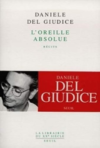 Daniele Del Giudice — L'oreille absolue