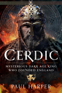 Paul Harper — CERDIC: Mysterious Dark Age King who founded England