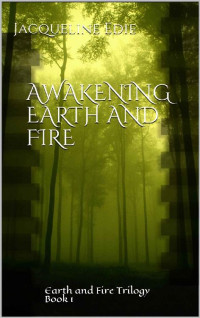 Jacqueline Edie — Awakening Earth and Fire: Earth and Fire Trilogy Book 1