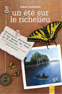Soulieres, Robert [Soulieres, Robert] — Un été sur le Richelieu