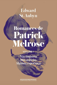 Edward St. Aubyn — Romances de Patrick Melrose - Vol. 01