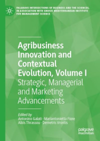 Antonino Galati, Mariantonietta Fiore, Alkis Thrassou, Demetris Vrontis — Agribusiness Innovation and Contextual Evolution, Volume I: Strategic, Managerial and Marketing Advancements