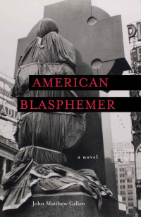 John Matthew Gillen — American Blasphemer: A Novel