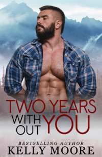 Kelly Moore — Two Years Without You: Slow Burn Romance
