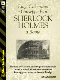 Luigi Calcerano & Giuseppe Fiori — Sherlock Holmes a Roma (Sherlockiana) (Italian Edition)