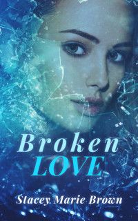 Stacey Marie Brown — Broken Love (Blinded Love Series #2)