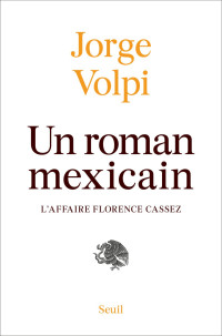 Volpi Jorge [Volpi Jorge] — Un roman mexicain, l'affaire Florence Cassez