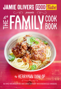 Kerryann Dunlop — Jamie's Food Tube: The Family Cookbook (Jamie Olivers Food Tube)