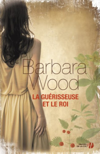 Wood, Barbara [Wood, Barbara] — La Guerisseuse et le roi