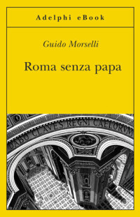 Guido Morselli — Roma senza papa