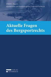 Andreas Ermacora;Margareth Helfer;Monika Hinteregger;Dominik Kocholl;Thomas Mller;Werner Schroeder;Karl Weber;Manfred Bchele;Manfred Ganner;Lamiss Khakzadeh-Leile;Peter G. Mayr;Gert-Peter Reissner;Alexander Schopper; — VOE_SPRINT_Bd8_Bergsportrecht_00.indb