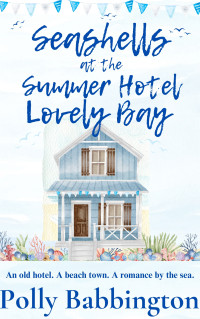 Polly Babbington — Seashells at The Summer Hotel Lovely Bay: Romantic contemporary women's fiction.
