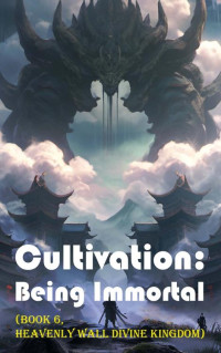 Gravity Tales — Cultivation – Being Immortal (Book 6, Heavenly Wall Divine Kingdom) (Cultivation: Being Immortal)