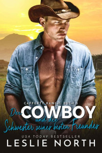 Leslie North — Der Cowboy und die Schwester seines besten Freundes (Cafferty Ranch Serie 3) (German Edition)