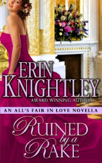 Erin Knightley — Ruined by a Rake - An All's Fair in Love Novella