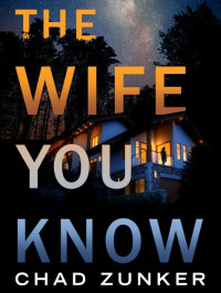 Zunker, Chad — The Wife You Know
