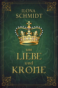 Ilona Schmidt — Um Liebe und Krone (Die Abenteuer des Highlanders Eòin MacLean 2) (German Edition)