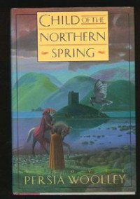 Persia Woolley — Child of the Northern Spring: Book One of the Guinevere Trilogy [Arabic]