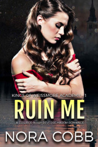 Nora Cobb [Cobb, Nora] — Ruin Me (Weissmore Academy #1)