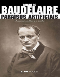 Charles Baudelaire — Paraísos Artificiais