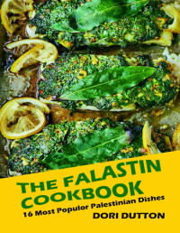 Dori Dutton [Dutton, Dori] — The Falastin Cookbook: 16 Most Populor Palestinian Dishes