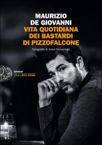 de Giovanni, Maurizio — Vita quotidiana dei Bastardi di Pizzofalcone (Einaudi. Stile libero extra) (Italian Edition)
