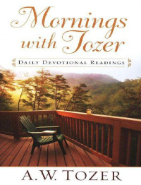 A. W. Tozer — Mornings with Tozer: Daily Devotional Readings