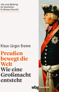 Klaus-Jürgen Bremm; — Preußen bewegt die Welt