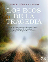 Javier Pérez Campos — LOS ECOS DE LA TRAGEDIA