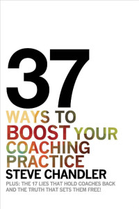 Steve Chandler — 37 Ways to BOOST Your Coaching Practice