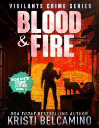 Kristi Belcamino — Blood & Fire (Vigilante Crime Series Book 2)