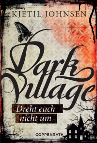 Johnsen, Kjetil — Dark Village - Dreht euch nicht um