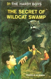 Franklin W. Dixon Et El — The Secret of Wildcat Swamp - The Hardy Boys Mystery 031