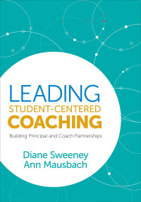 Diane Sweeney;Ann Mausbach — Leading Student-Centered Coaching: Building Principal and Coach Partnerships