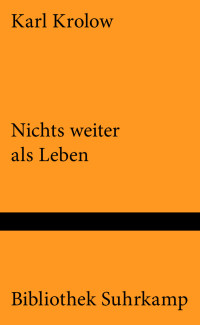 Krolow, Karl — Nichts weiter als Leben