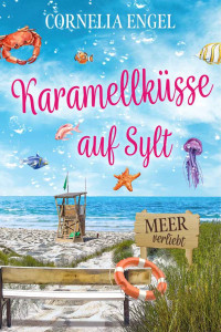 Cornelia Engel — Karamellküsse auf Sylt: Meerverliebt - Ein Sylt-Roman zum Wohlfühlen (German Edition)